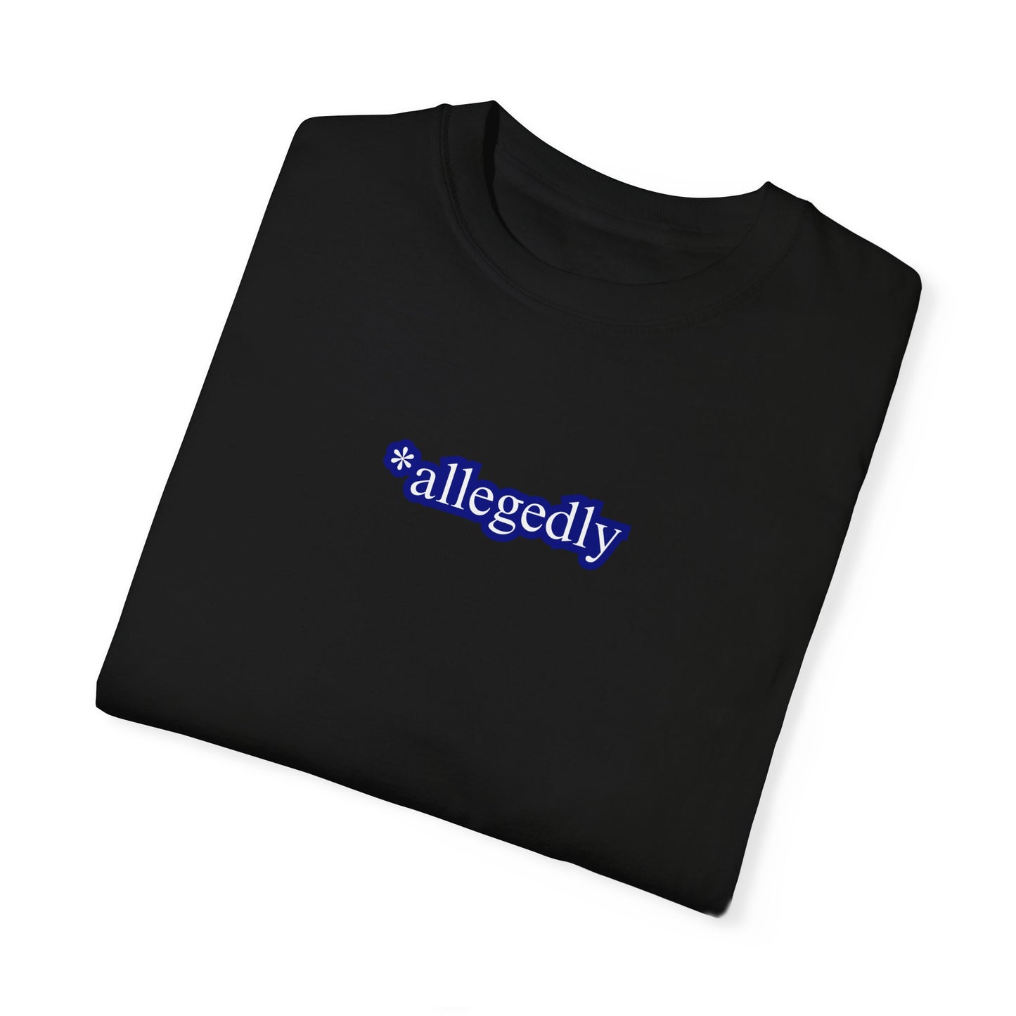 Allegedly Unisex Garment-Dyed T-shirt