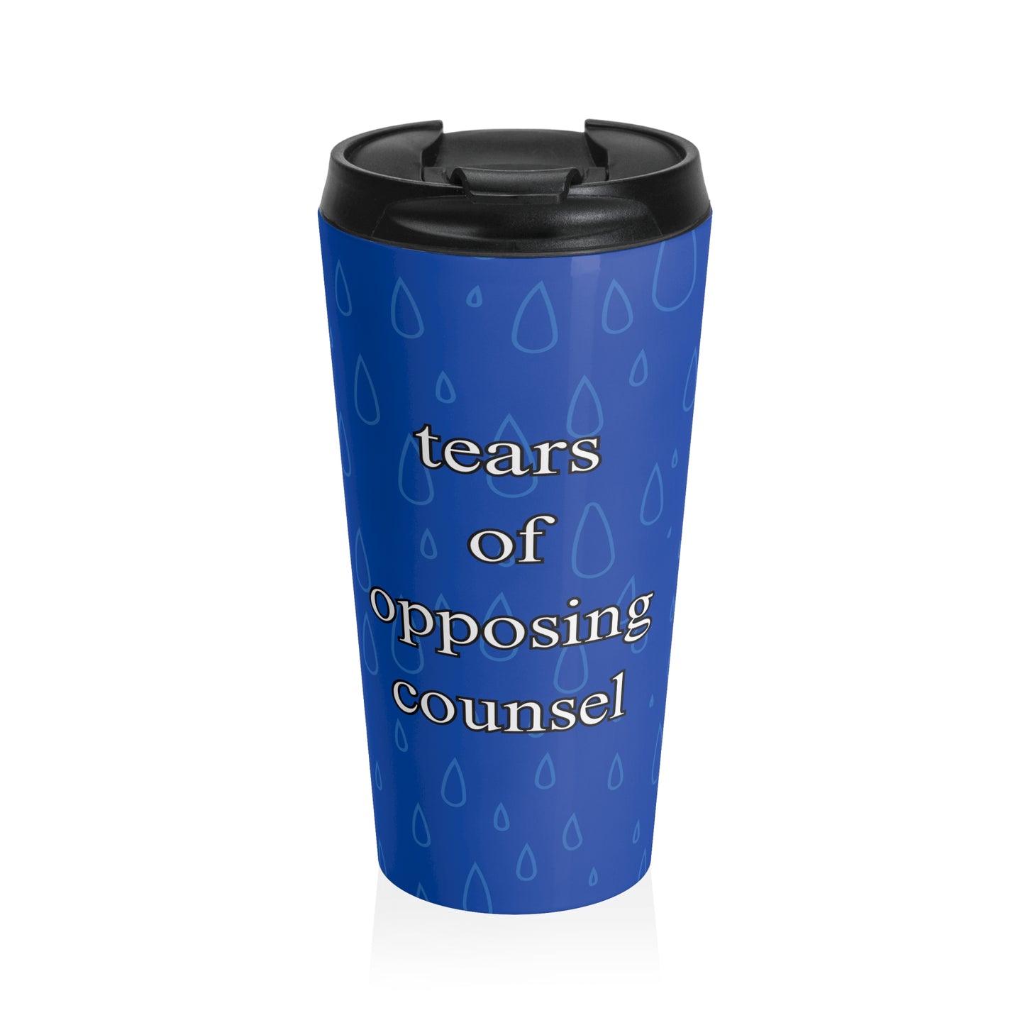 Tears of Opposing Counsel Stainless Steel Travel Mug